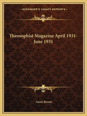 Theosophist Magazine April 1931-June 1931 by Besant, Annie Wood
