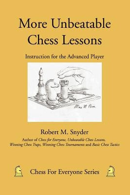 More Unbeatable Chess Lessons: Instruction for the Advanced Player by Snyder, Robert M.