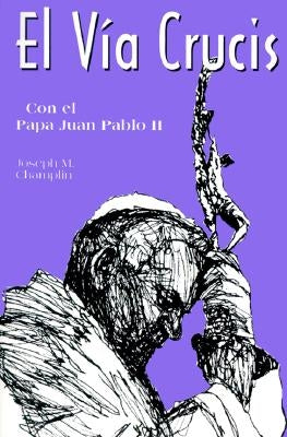 El Via Crucis: Con El Papa Juan Pablo II by Champlin, Joseph
