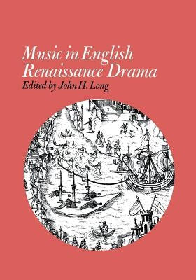 Music in English Renaissance Drama by Long, John H.