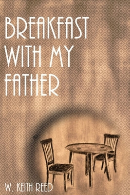 Breakfast with my Father by Reed, Wendell Keith