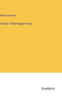 History of Warrington Friary by Beamont, William