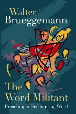 The Word Militant, Paperback Edition: Preaching a Decentering Word by Brueggemann, Walter