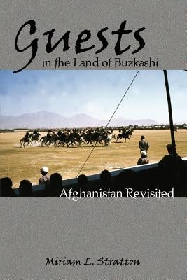 Guests in the Land of Buzkashi: Afghanistan Revisited by Stratton, Miriam L.