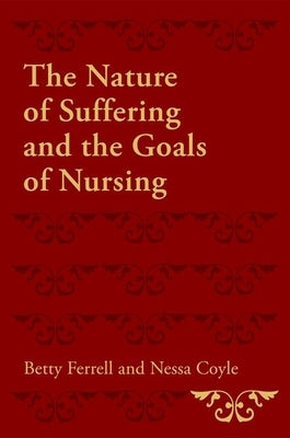 The Nature of Suffering and the Goals of Nursing by Ferrell, Betty R.