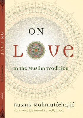 On Love: In the Muslim Tradition by Mahmutcehajic, Rusmir