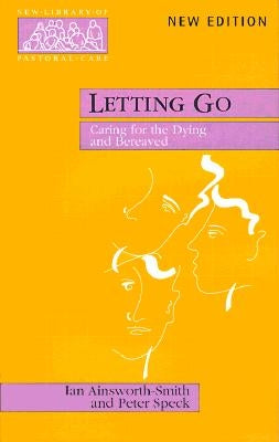 Letting Go - Caring for the Dying and Bereaved by Ainsworth-Smith, Ian