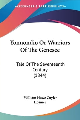 Yonnondio Or Warriors Of The Genesee: Tale Of The Seventeenth Century (1844) by Hosmer, William Howe Cuyler