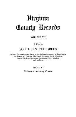 Key to Southern Pedigrees. Being a Comprehensive Guide to the Colonial Ancestry of Families in the States of Virginia, Maryland, Georgia, North CA by Crozier, William Armstrong