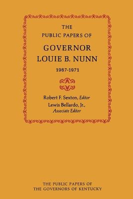 The Public Papers of Governor Louie B. Nunn: 1967-1971 by Nunn, Louie B.
