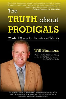 The Truth about Prodigals: Words of Counsel to Parents and Friends by Simmons, Will