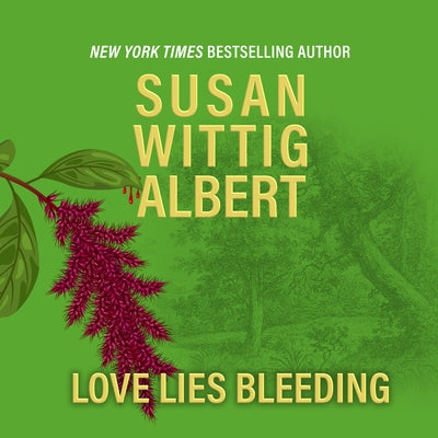 Love Lies Bleeding by Albert, Susan Wittig