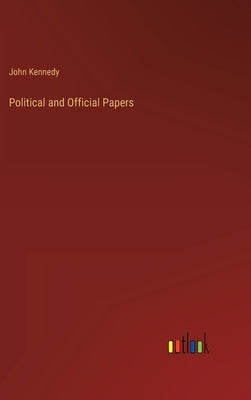 Political and Official Papers by Kennedy, John