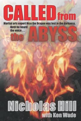 Called from the Abyss: Martial Arts expert Nico the Dragon was lost in the darkness. Until he heard the voice... by Wade, Ken