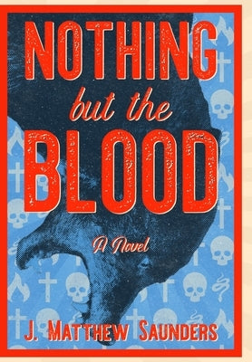 Nothing but the Blood by Saunders, J. Matthew