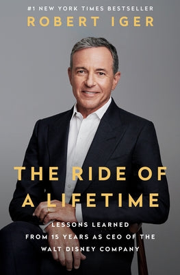 The Ride of a Lifetime: Lessons Learned from 15 Years as CEO of the Walt Disney Company by Iger, Robert