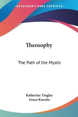 Theosophy: The Path of the Mystic by Tingley, Katherine