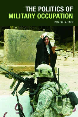 The Politics of Military Occupation by M. R. Stirk, Peter