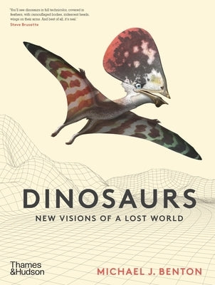 Dinosaurs: New Visions of a Lost World by Benton, Michael J.
