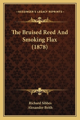 The Bruised Reed and Smoking Flax (1878) by Sibbes, Richard