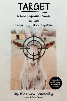 Target: A Scapegoat's Guide to the Federal Justice System by Connolly, Matthew