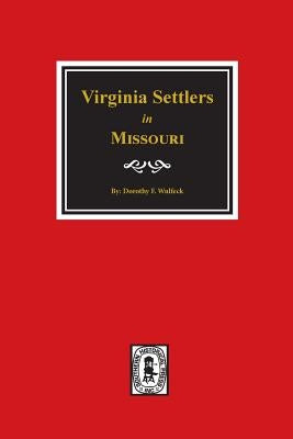 Virginia Settlers in Missouri. by Wulfeck, Dorothy Ford