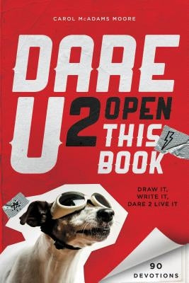 Dare U 2 Open This Book: Draw It, Write It, Dare 2 Live It by Moore, Carol McAdams
