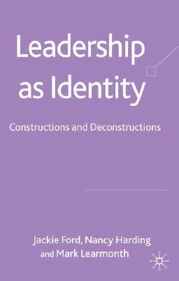 Leadership as Identity: Constructions and Deconstructions by Ford, J.