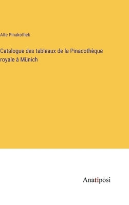 Catalogue des tableaux de la Pinacothèque royale à Münich by Alte Pinakothek