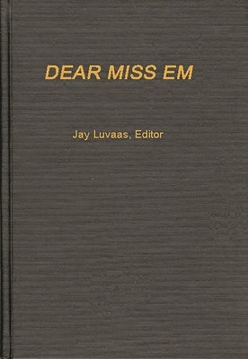 Dear Miss Em: General Eichelberger's War in the Pacific, 1942-1945 by Luvaas, Jay