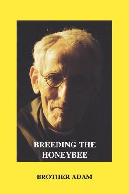 Breeding the Honeybee by Brother, Adam