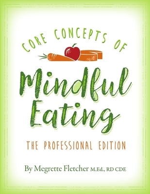 The Core Concepts of Mindful Eating: Professional Edition by Fletcher, Megrette