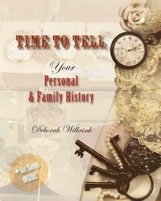 Time to Tell: Your Personal & Family History by Wilbrink, Deborah E.