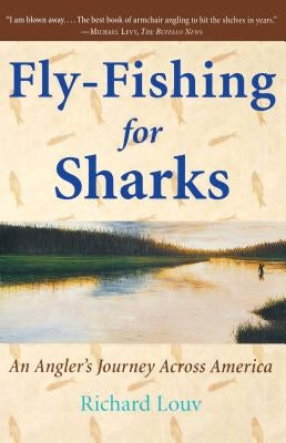 Fly-Fishing for Sharks: An American Journey by Louv, Richard