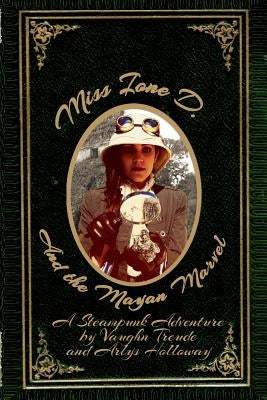 Miss Ione D and the Mayan Marvel: A Steampunk Adventure by Treude, Vaughn L.