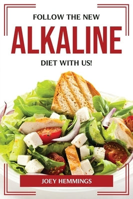 Follow the New Alkaline Diet with Us! by Joey Hemmings