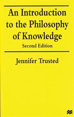 An Introduction to the Philosophy of Knowledge by Trusted, Jennifer