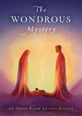 The Wondrous Mystery: An Upper Room Advent Reader by Howard, Benjamin