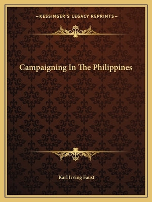 Campaigning In The Philippines by Faust, Karl Irving