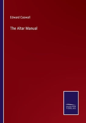 The Altar Manual by Caswall, Edward