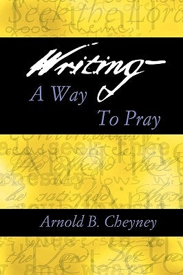 Writing a Way to Pray by Cheyney, Arnold B.