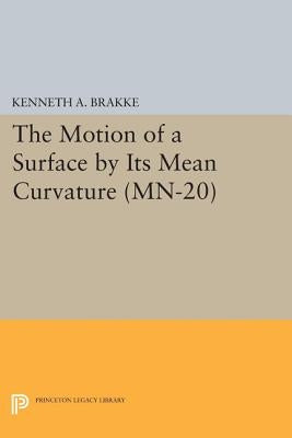 The Motion of a Surface by Its Mean Curvature. (Mn-20) by Brakke, Kenneth a.