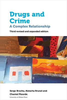 Drugs and Crime: A Complex Relationship. Third Revised and Expanded Edition by Brochu, Serge