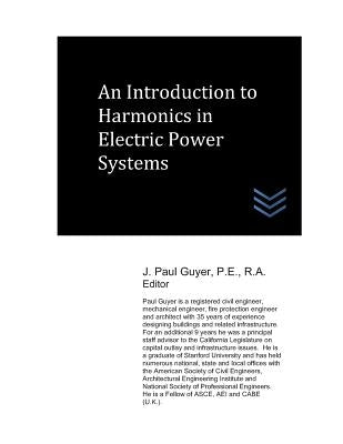 An Introduction to Harmonics in Electric Power Systems by Guyer, J. Paul