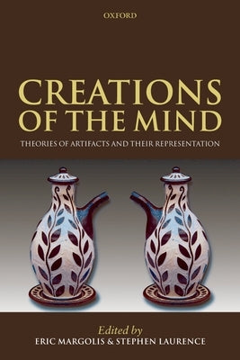 Creations of the Mind: Theories of Artifacts and Their Representation by Margolis, Eric