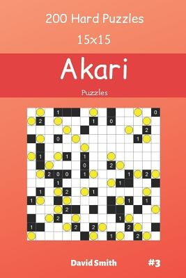 Akari Puzzles - 200 Hard Puzzles 15x15 vol.3 by Smith, David