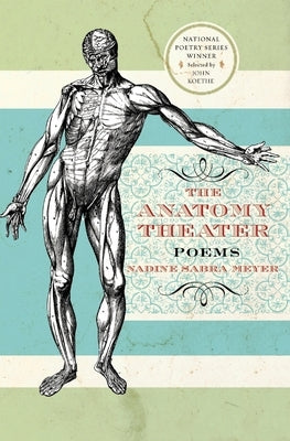 The Anatomy Theater: Poems by Meyer, Nadine