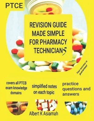 Revision Guide Made Simple for Pharmacy Technicians by Asiamah, Albert K.