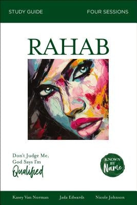 Rahab Bible Study Guide: Don't Judge Me; God Says I'm Qualified by Edwards, Jada