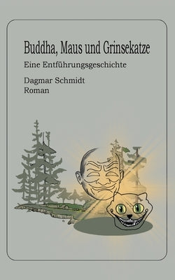 Buddha, Maus und Grinsekatze: Eine Entführungsgeschichte by Schmidt, Dagmar